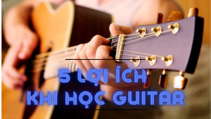 5-loi-ich-danh-cho-ban-khi-hoc-guitar