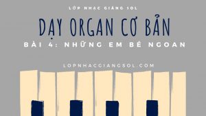 Dạy Organ Cơ Bản || Bài 4: Những Em Bé Ngoan, dạy đàn piano quận 12, dạy đàn guitar quận 12, lớp nhạc quận 12, trung tâm âm nhạc quận 12