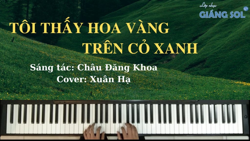 Tôi Thấy Hoa Vàng Trên Cỏ Xanh, lớp học đàn Piano cover quận 12, trung tâm dạy đàn Piano Quận 12, học đàn piano ở đâu tại quận 12, lớp dạy đàn organ quận 12